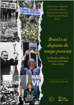 Livro Brasil e as disputas do tempo presente: da Ditadura Militar às Comissões da Verdade (1964-2024)